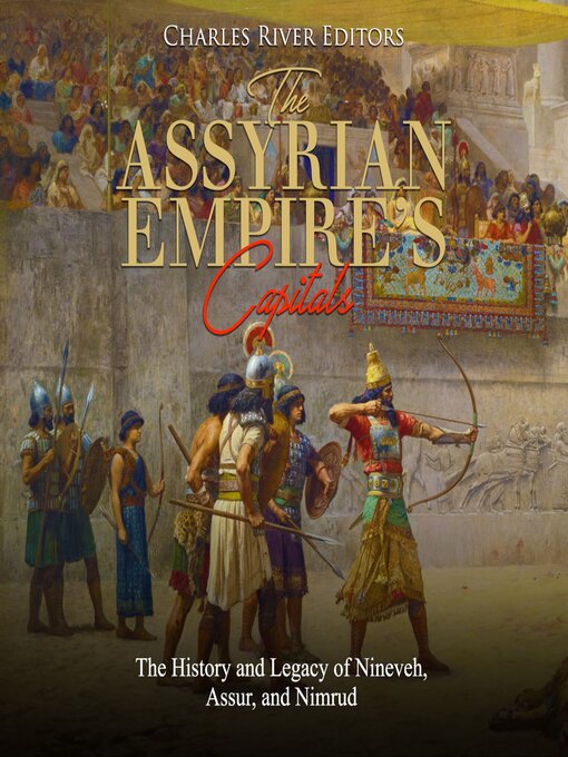 Title details for The Assyrian Empire's Capitals by Charles River Editors - Wait list